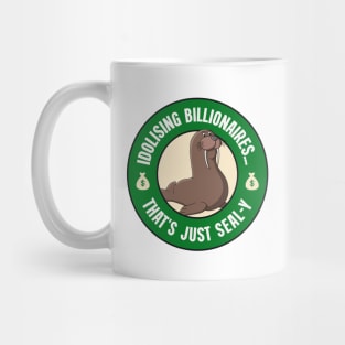 Idolising Billionaires... That's Just Seal-y - Anti Billionaire Mug